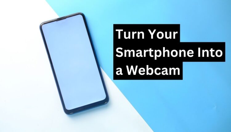 Turn Your Smartphone Into a Webcam